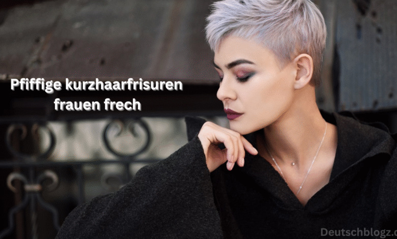 Pfiffige kurzhaarfrisuren frauen frech